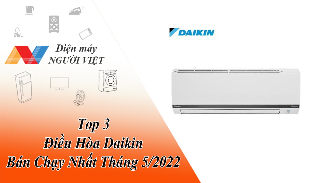Top 3 Điều Hòa Daikin Bán Chạy Nhất Tháng 5/2022