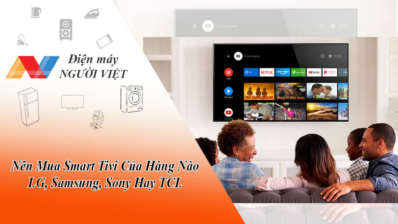 Nên Mua Smart Tivi Của Hàng Nào? LG, Samsung, Sony Hay TCL?