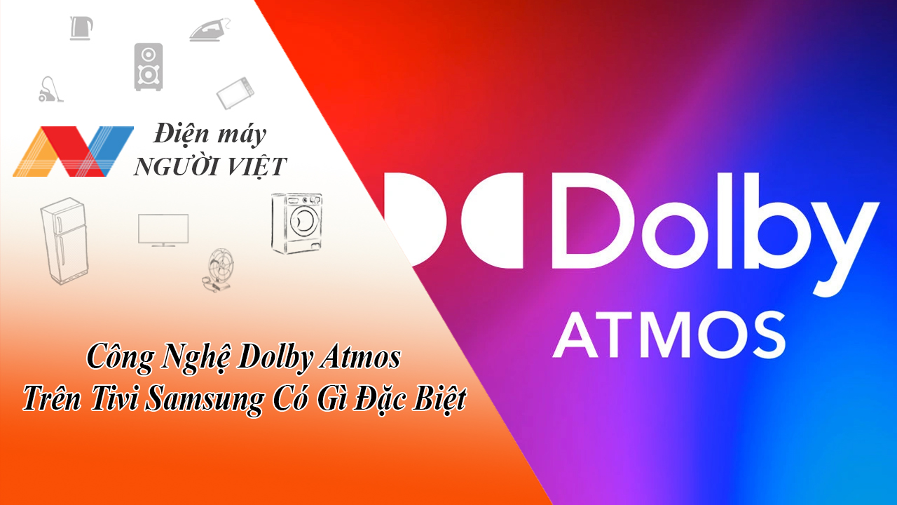 Công Nghệ Dolby Atmos Trên Tivi Samsung Có Gì Đặc Biệt