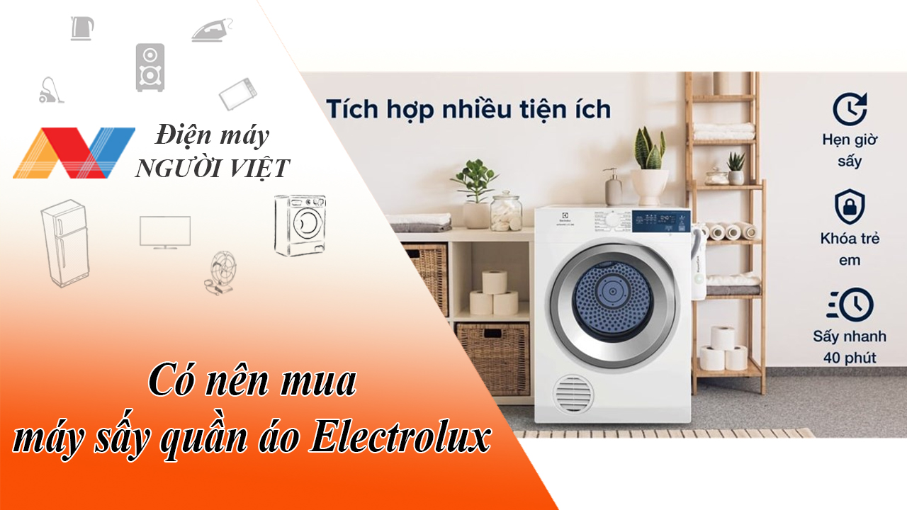 Có nên mua máy sấy quần áo Electrolux không? có những lợi ích gì?