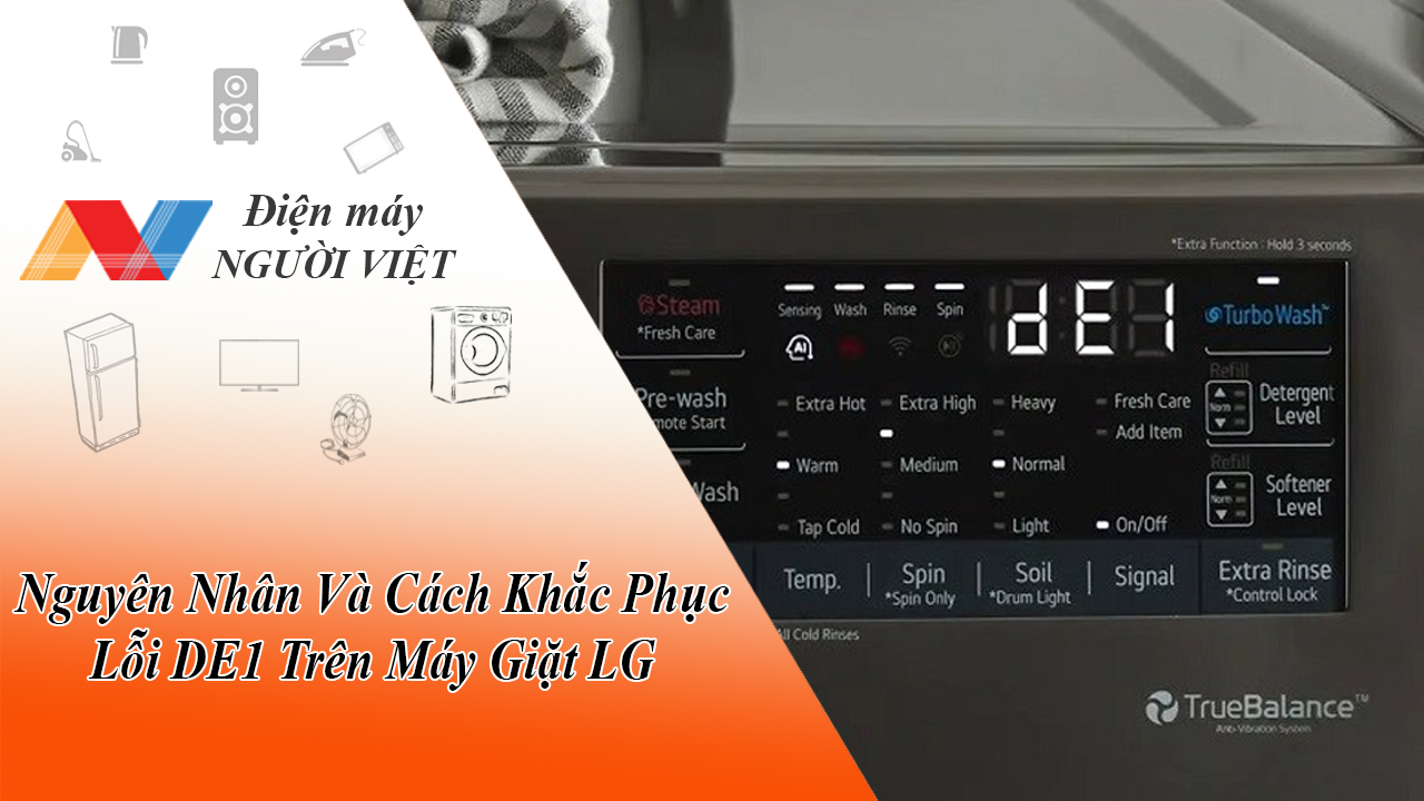 Nguyên Nhân Và Cách Khắc Phục Lỗi DE1 Trên Máy Giặt LG