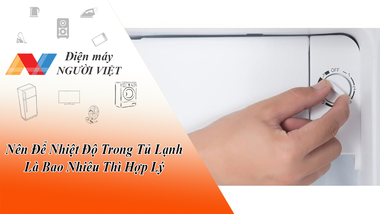 Nên Để Nhiệt Độ Trong Tủ Lạnh Là Bao Nhiêu Thì Hợp Lý?