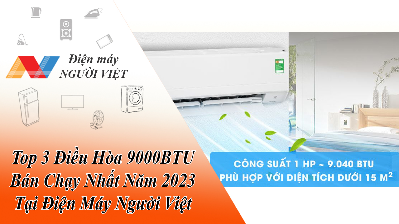 Top 3 Điều Hòa 9000BTU Bán Chạy Nhất Năm 2023 Tại Điện Máy Người Việt