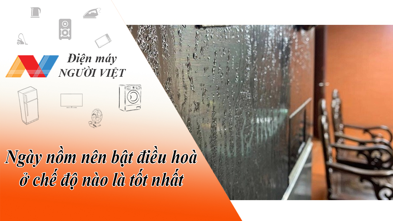 Ngày nồm nên bật điều hoà ở chế độ nào là tốt nhất?