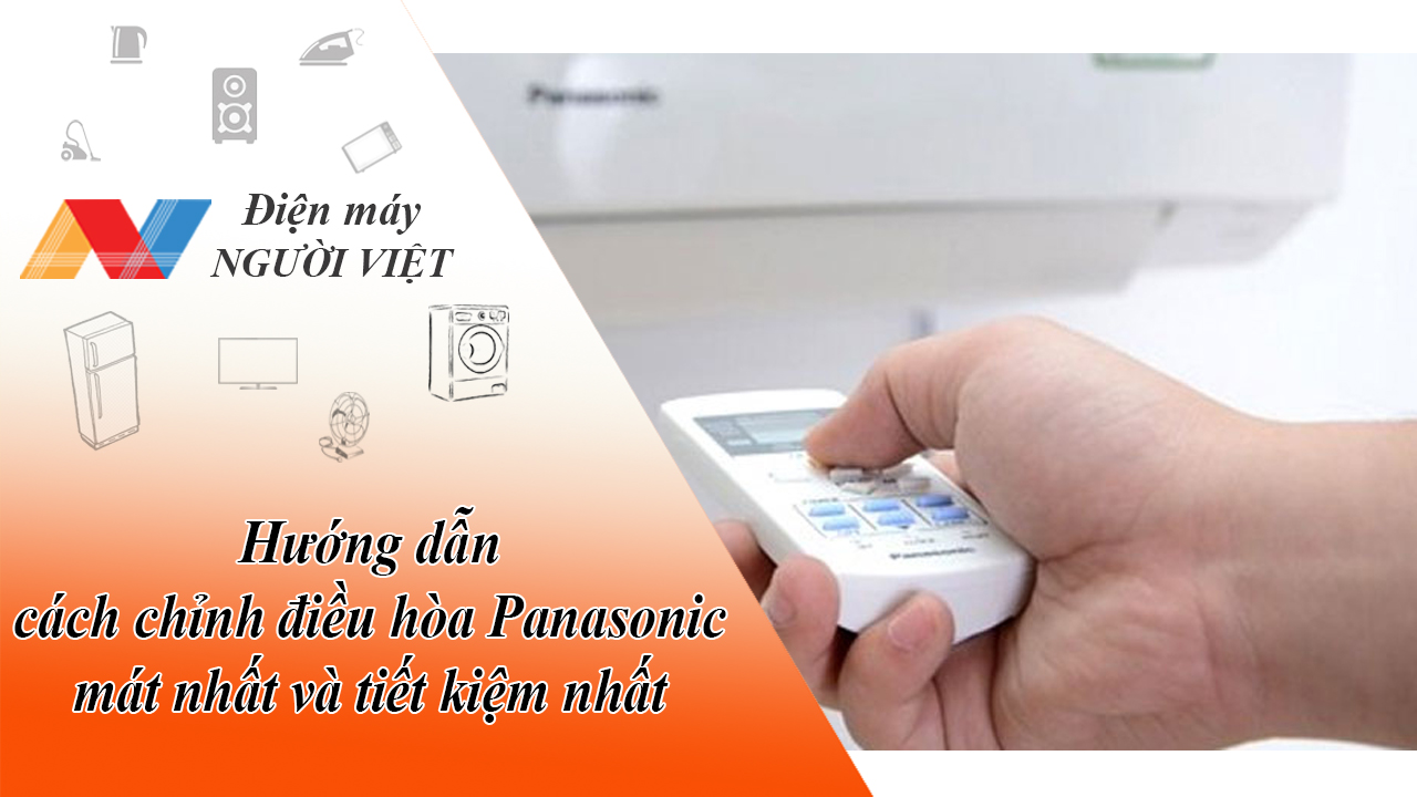 Hướng dẫn cách chỉnh điều hòa Panasonic mát nhất và tiết kiệm nhất