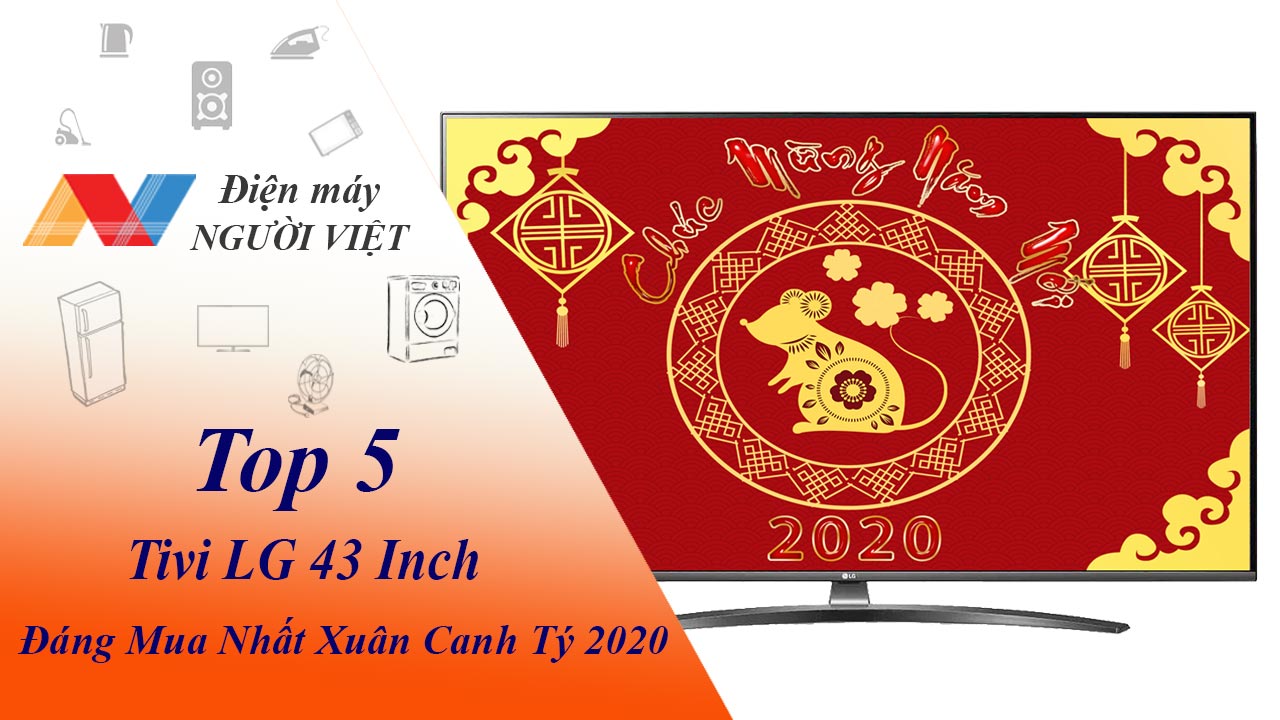 Top 5 mẫu tivi LG 43 inch đáng mua nhất xuân canh tý 2020