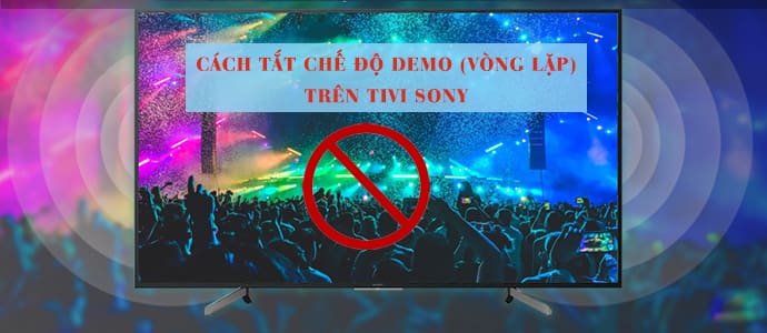 Cách Tắt Chế Độ Demo Trên Tivi Sony