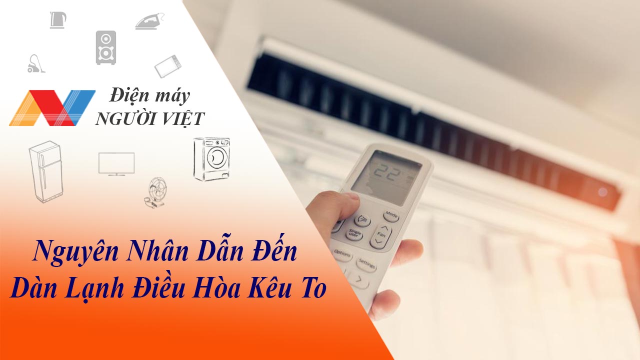 5 Nguyên nhân dẫn đến dàn lạnh điều hòa kêu to và cách khắc phục