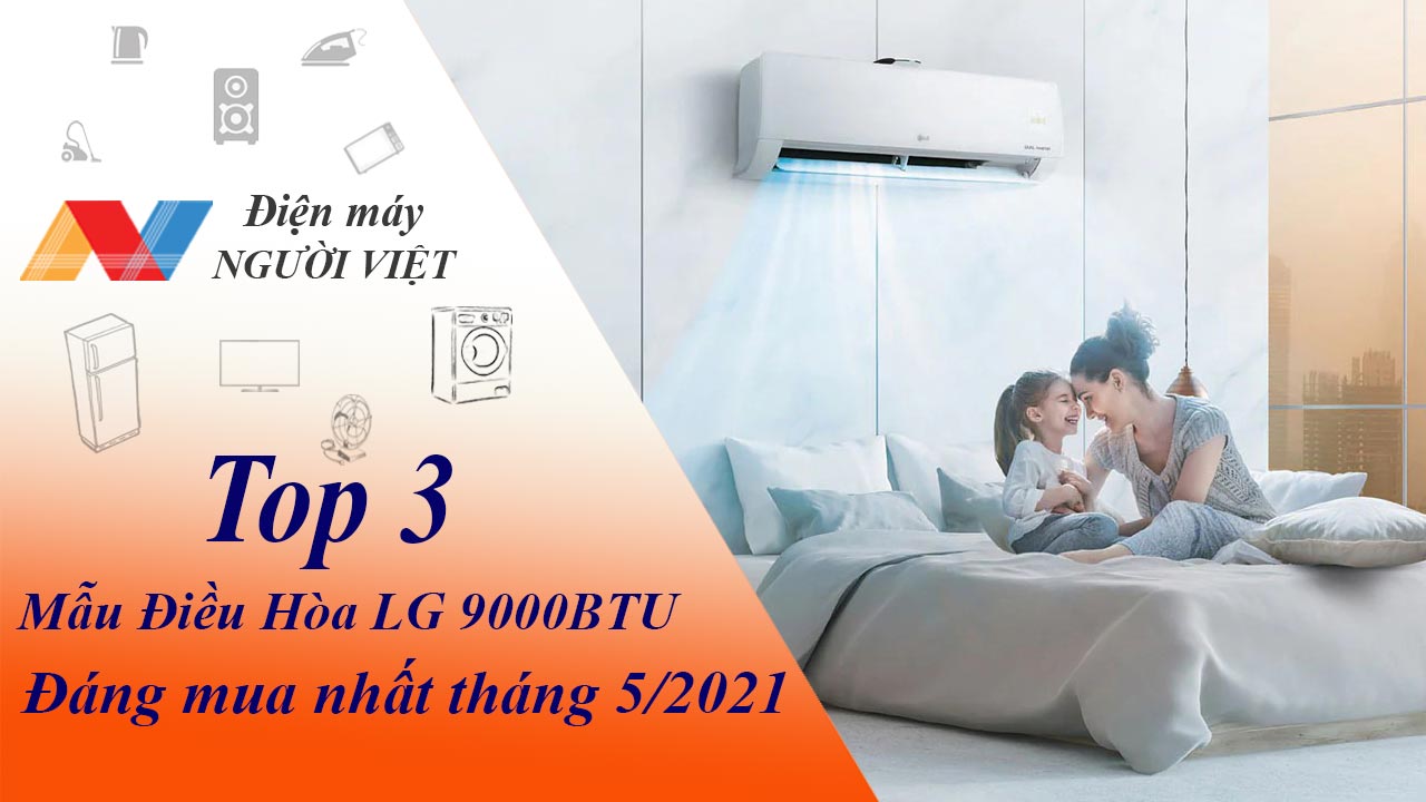 Top 3 Mẫu Điều Hòa LG 9000BTU đáng mua nhất tháng 5/2021
