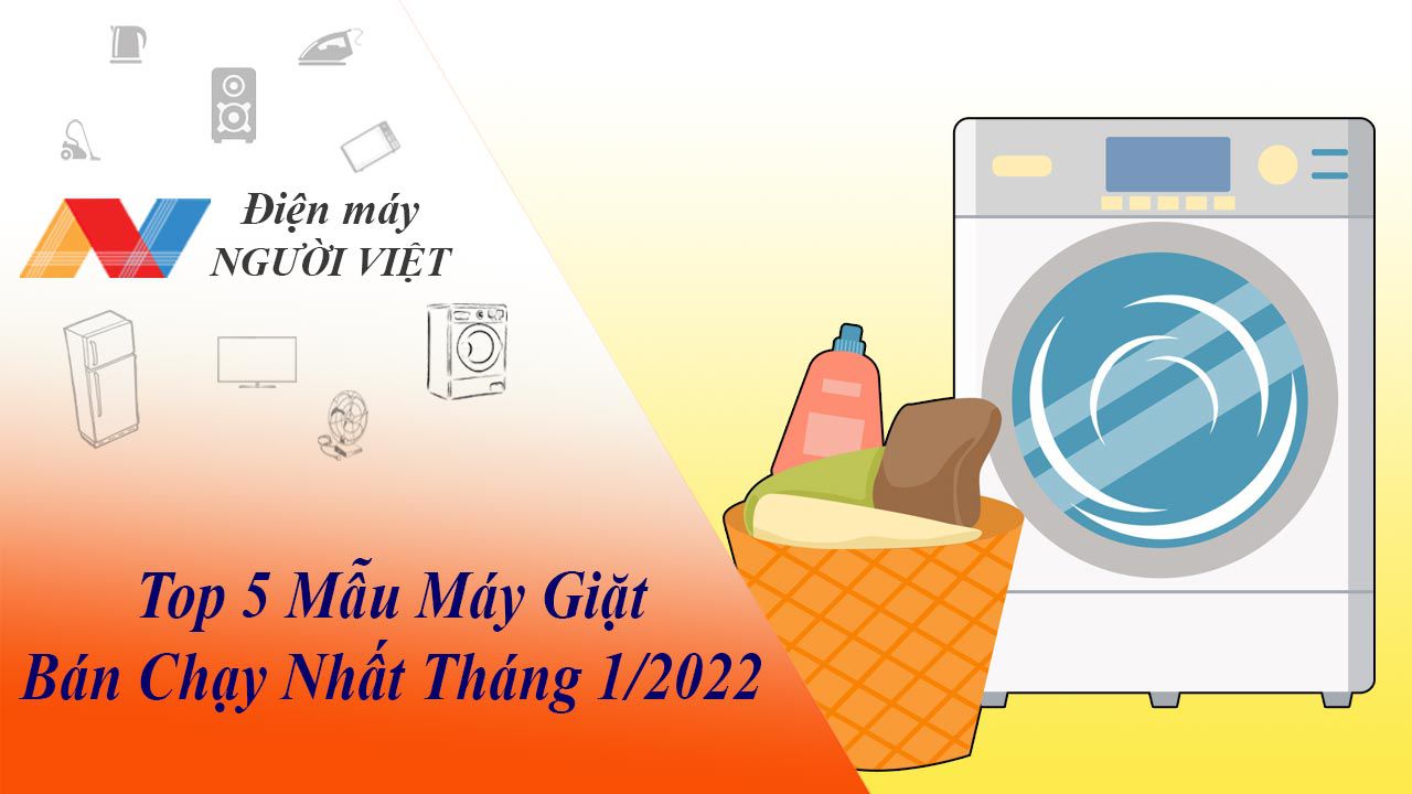 Top 5 Mẫu Máy Giặt Bán Chạy Nhất Tháng 1/2022