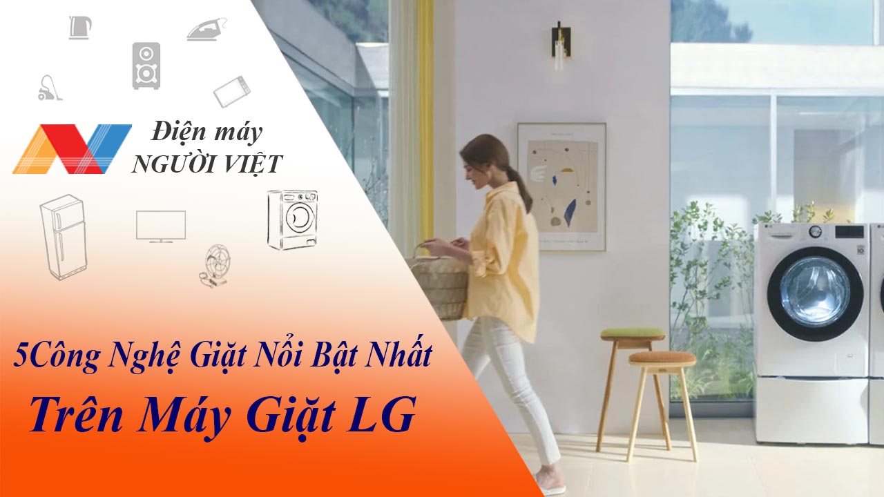 5 công nghệ giặt nổi bật nhất trên máy giặt LG là gì?