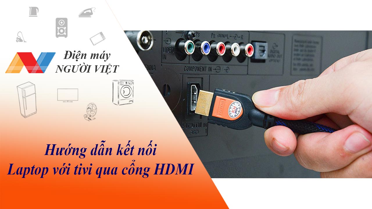 Hướng dẫn cách kết nối laptop với tivi qua cổng HDMI