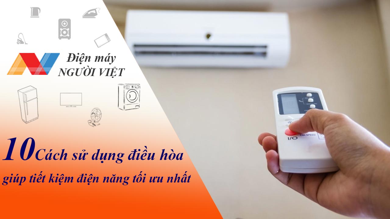 10 Cách sử dụng điều hòa giúp tiết kiệm điện năng tối ưu nhất