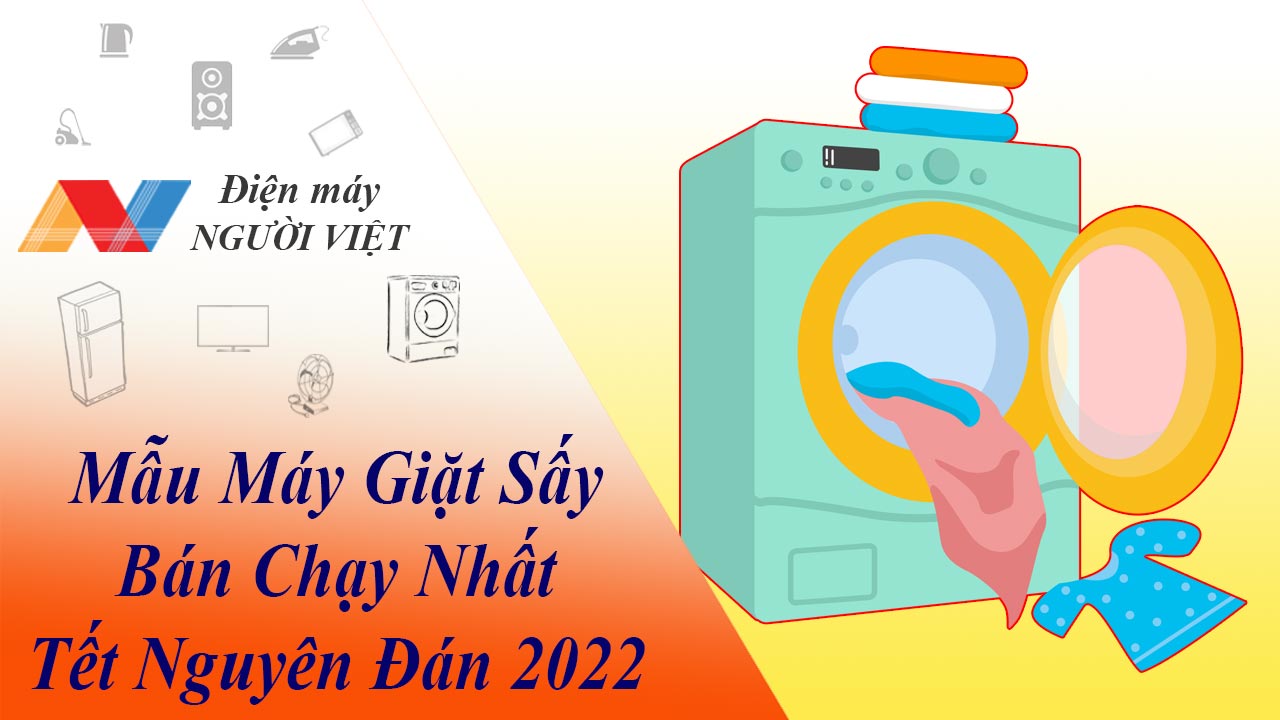 3 Mẫu Máy Giặt Sấy Bán Chạy Nhất Tết Nguyên Đán 2022