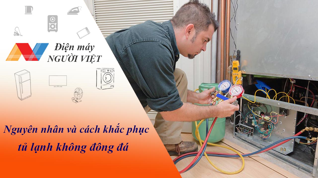 Nguyên nhân và cách khắc phục tủ lạnh không đông đá