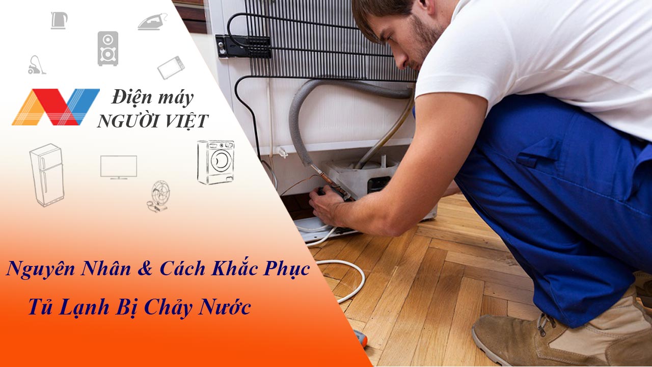 Nguyên nhân và cách khắc phục tủ lạnh bị chảy nước