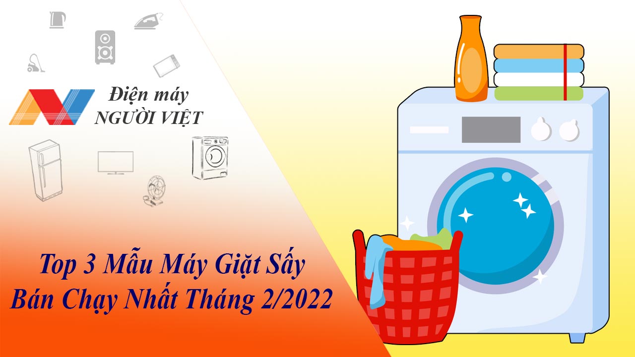3 Mẫu Máy Giặt Sấy Bán Chạy Nhất Tháng 2/2022