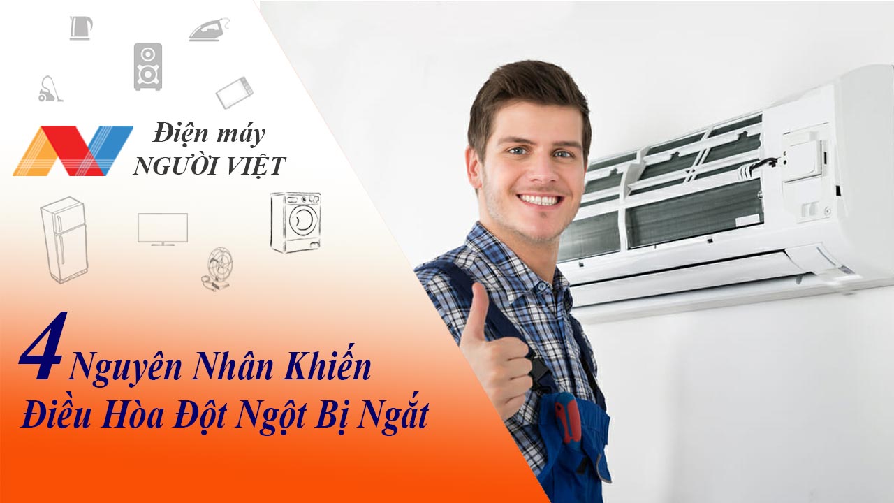 4 nguyên nhân khiến điều hòa đột ngột bị ngắt khi đang chạy và cách khắc phục