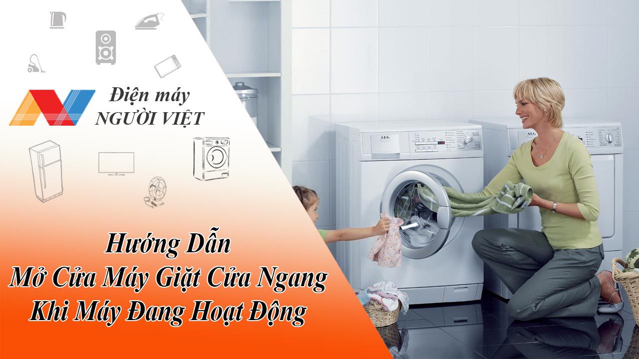Hướng Dẫn Mở Cửa Máy Giặt Cửa Ngang Khi Máy Đang Hoạt Động