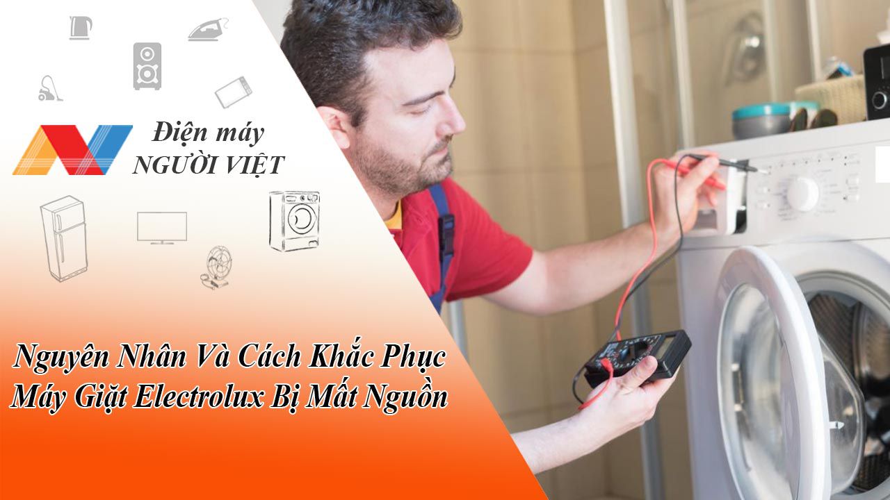 Nguyên Nhân Và Cách Khắc Phục Máy Giặt Electrolux Bị Mất Nguồn